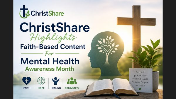 ChristShare Highlights Faith-Based Content For Mental Health Awareness Month